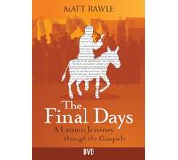The Final Days: A Lenten Journey Through the Gospels