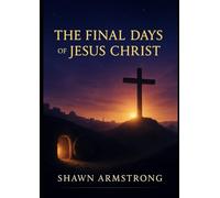 The Final Days of Jesus Christ