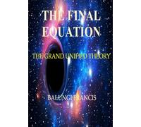 The Final Equation: The Grand Unified Theory