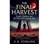 The Final Harvest: Giants, Prophecy, and the End of the Current Age: 5