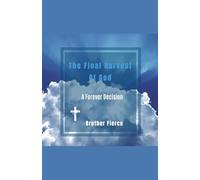 The Final Harvest Of God. A Forever Decision