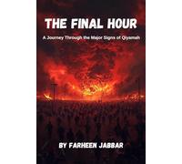 THE FINAL HOUR: A Journey Through the Major Signs of Qiyamah