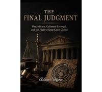 THE FINAL JUDGMENT: Res Judicata, Collateral Estoppel, and the Fight to Keep Cases Closed: 9
