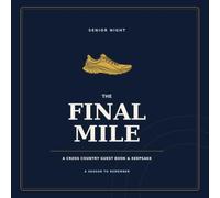 The Final Mile: A Cross Country Senior Night Guest Book & Keepsake: Team Memories, Coach Messages, Teammate Signatures, Family Letters, and Senior Year Photos