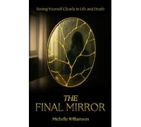 The Final Mirror: Seeing Yourself Clearly in Life and Death