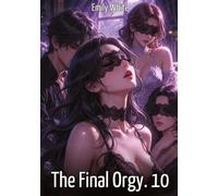 The Final Orgy. 10: Explicit Erotic Short Stories with Hentai Illustrations: 659