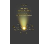 THE FINAL PATHS: Accompanying Dying with Dignity and Compassion