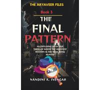 The Final Pattern: The Aryaveer Files - Book 3 - An Explosive Detective Thriller Where the Greatest Mystery is the Mind Being Hunted