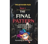 The Final Pattern: The Aryaveer Files - Book 3 - An Explosive Detective Thriller Where the Greatest Mystery is the Mind Being Hunted