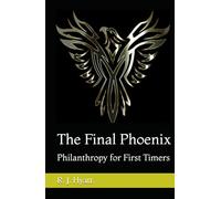 The Final Phoenix: Philanthropy for First Timers