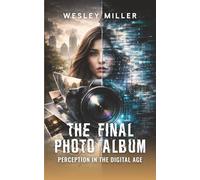 The Final Photo Album: Perception In The Digital Age