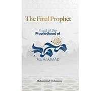 The Final Prophet: Proof of the Prophethood of Muhammad