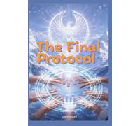 The Final Protocol: Eight unlikely allies come together to stop a global financial reset risking everything on one final gamble where trust is the only currency left to reclaim their freedom.