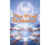 The Final Protocol: Eight unlikely allies come together to stop a global financial reset risking everything on one final gamble where trust is the only currency left to reclaim their freedom.