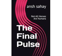 The Final Pulse: Not All Heroes Are Humans