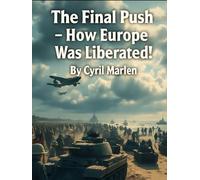 The Final Push: How Europe Was Liberated!