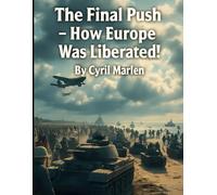 The Final Push: How Europe Was Liberated!