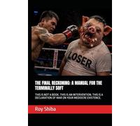 THE FINAL RECKONING: A MANUAL FOR THE TERMINALLY SOFT: THIS IS NOT A BOOK. THIS IS AN INTERVENTION. THIS IS A DECLARATION OF WAR ON YOUR MEDIOCRE EXISTENCE.