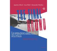 The final round. Le operazioni aeree alleate sull'Italia. Gennaio-maggio 1945