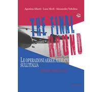 The final round. Le operazioni aeree alleate sull'Italia. Gennaio-maggio 1945