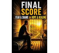 The Final Score: From Fear and Shame to Hope and Healing