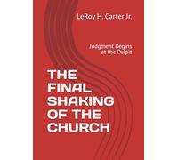 THE FINAL SHAKING OF THE CHURCH: Judgment Begins at the Pulpit