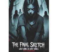 The Final Sketch Last Girls & Lost Souls: A Terrifyingly Beautiful Horror Coloring Book for Adults