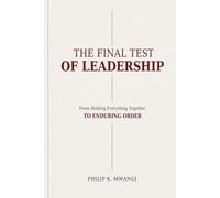 The Final Test of Leadership: From Holding Everything Together to Enduring Order