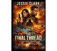 The Final Thread: They wrote her mind. They engineered her bond. Now she’s coming for the author.