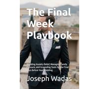The Final Week Playbook: Wedding Anxiety Relief, Managing Family Pressure, and Grounding Tools for the Final Days Before Your Wedding: 3
