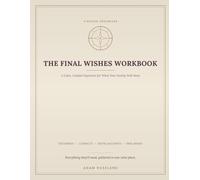 The Final Wishes Workbook: A Calm, Guided Organizer for Documents, Contacts, Digital Accounts, and the Instructions Your Family Will Need