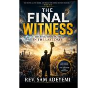 The Final Witness: Sharing Your Faith in the Last Days