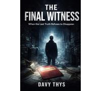 The Final Witness: When the Last Truth Refuses to Disappear.