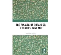 The Finales of Turandot: Puccini’s Last Act: Puccini’s Last Act