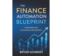 The Finance Automation Blueprint: Strategies for efficiency and growth