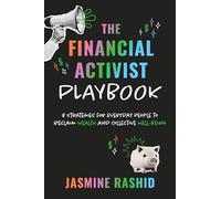 The Financial Activist Playbook: 8 Strategies for Everyday People to Reclaim Wealth and Collective Well-Being