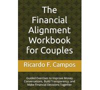 The Financial Alignment Workbook for Couples: Guided Exercises to Improve Money Conversations, Build Transparency, and Make Financial Decisions Together