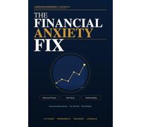 THE FINANCIAL ANXIETY FIX: Step-by-Step Workbook to Overcome Money Anxiety, Pay Off Debt, and Build Lasting Financial stability