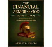 The Financial Armor of God Student Manual: Participant Guide for the 8-Week Financial Armor Group Study