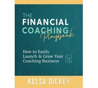 The Financial Coaching Playbook: How to Easily Launch & Grow Your Coaching Busin