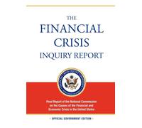 The Financial Crisis Inquiry Report: FULL Final Report (Includiing Dissent...