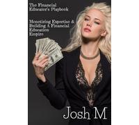 The Financial Educator’s Playbook: Monetizing Expertise And Building a Financial Education Empire