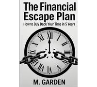 The Financial Escape Plan: How to Buy Back Your Time in 5 Years