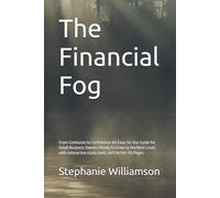 The Financial Fog: From Confusion to Confidence: An Easy-to-Use Guide for Small Business Owners Ready to Grow to the Next Level, with interactive study tools, 6X9 Inches 161 Pages