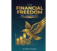 The Financial Freedom Blueprint: Master the Money Mindset, Build Lasting Wealth, and Create a Life You Don’t Need a Vacation From