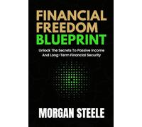 THE FINANCIAL FREEDOM BLUEPRINT: Unlock The Secrets To Passive Income And Long-Term Financial Security