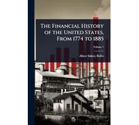 The Financial History of the United States, From 1774 to 1885