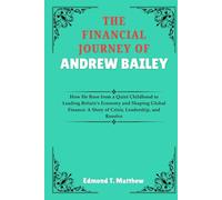 THE FINANCIAL JOURNEY OF ANDREW BAILEY: How He Rose from a Quiet Childhood to Leading Britain’s Economy and Shaping Global Finance: A Story of Crisis, Leadership, and Resolve