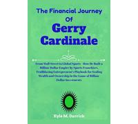 The Financial Journey of Gerry Cardinale: From Wall Street to Global Sports - How He Built a Billion-Dollar Empire by Sports Franchises, Trailblazing ... in the Game of Billion-Dollar Investments