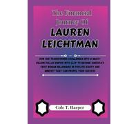 The Financial Journey Of Lauren Leichtman: How She Transformed Challenges into a Multi-Billion Dollar Empire with LLCP to Become America’s First Woman ... and Mindset That Can Propel Your Success
